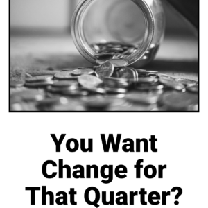 You Want Change for That Quarter?